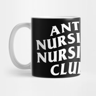 Anti Nursing Nursing Club funny Mug